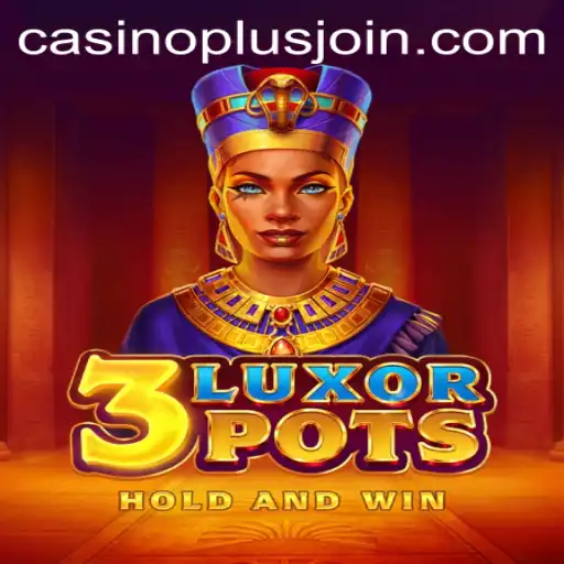 Discovering the Excitement of 3LuxorPots: The Ultimate CasinoPlus Experience